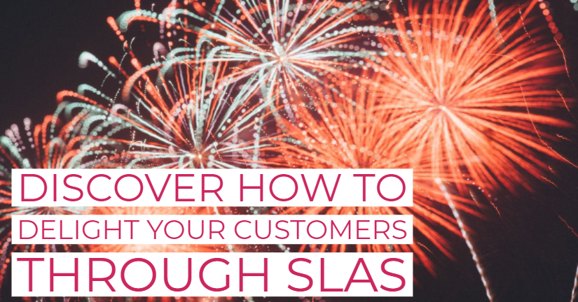 Discover how to delight your customers through SLAs