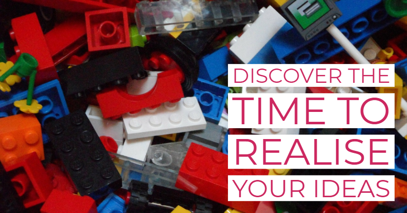 Discover the time to realise your ideas