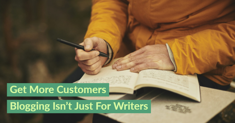 Get More Customers - Blogging Isn't Just for Writers