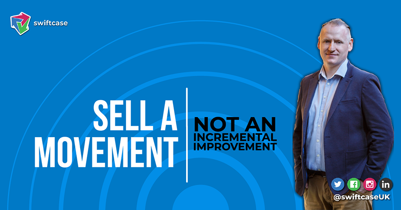 Sell a Movement - Not an Incremental Improvement