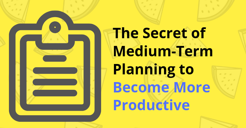 The Secret of Medium-Term Planning to Become More Productive