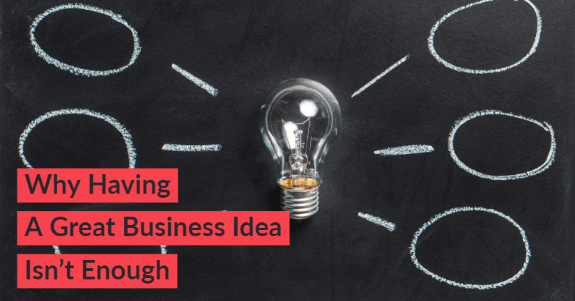 Why Having a Great Business Idea isn't Enough
