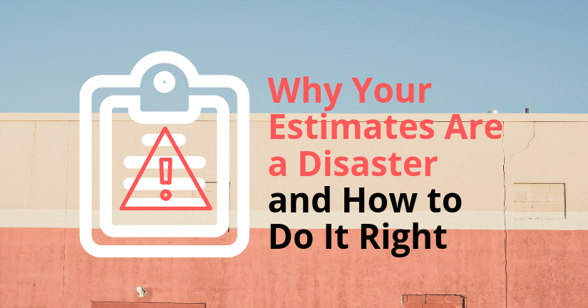 Why Your Estimates Are a Disaster and How To Do It Right