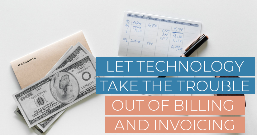 Let Tech Take the Trouble Out of Billing & Invoicing
