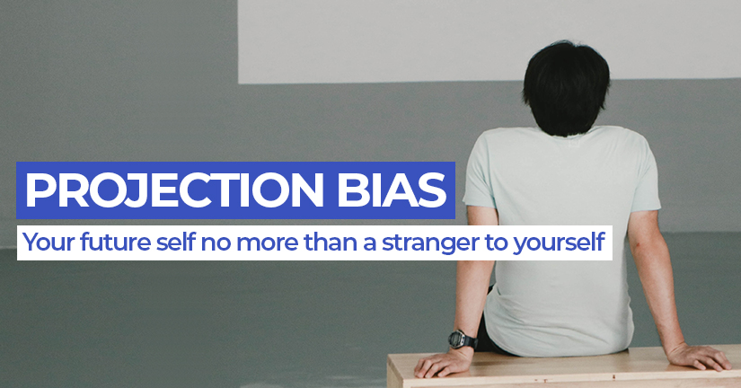 Projection Bias: your future self is no more than a stranger to yourself