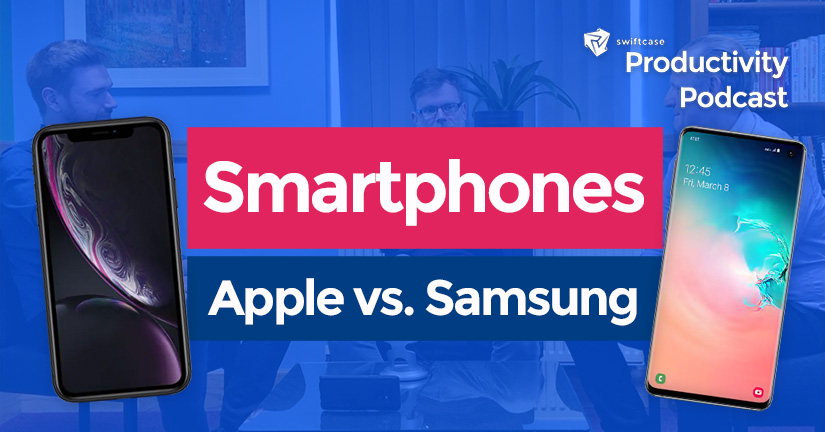 Apple or Samsung? Which smartphone do you prefer? - SwiftCase Productivity Podcast #10