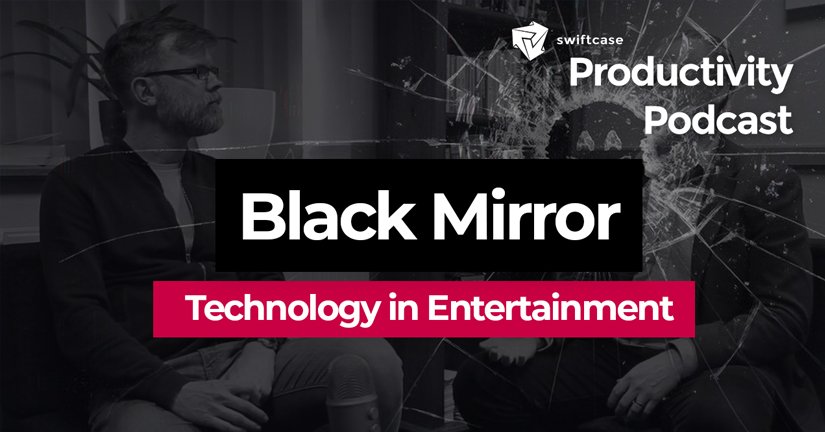 Black Mirror: Tech in Entertainment - SwiftCase Productivity Podcast #36