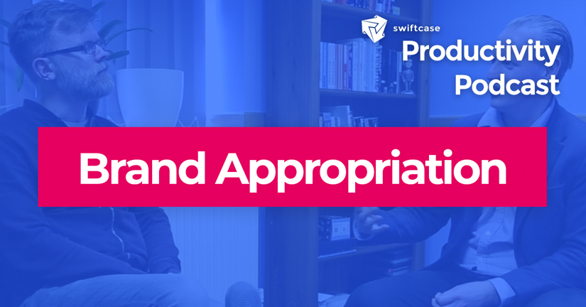 Brand Appropriation - SwiftCase Productivity Podcast #35