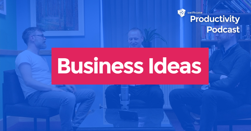 Business ideas you never got started with - SwiftCase Productivity Podcast #11