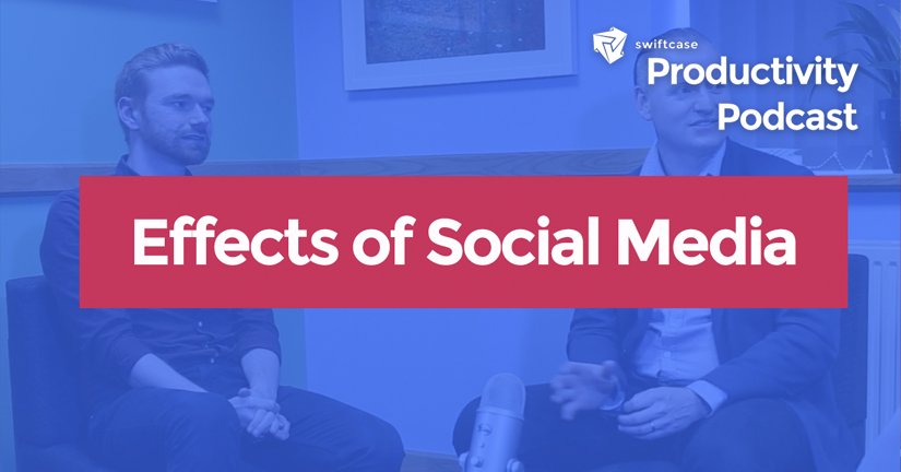 Effects of Social Media - SwiftCase Productivity Podcast #30