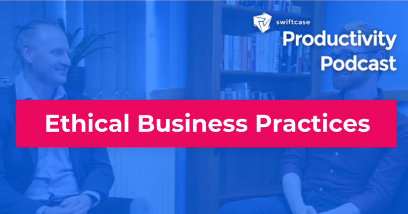 Ethical Business Practices - SwiftCase Productivity Podcast #32