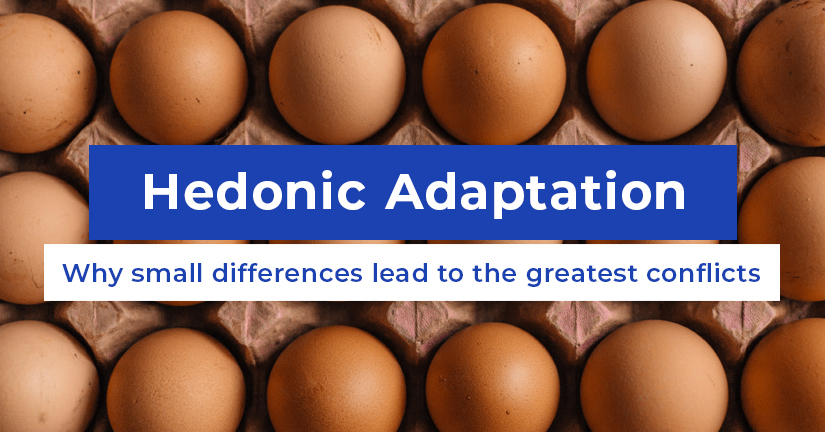 Hedonic Adaptation - Why small differences lead to the greatest conflicts