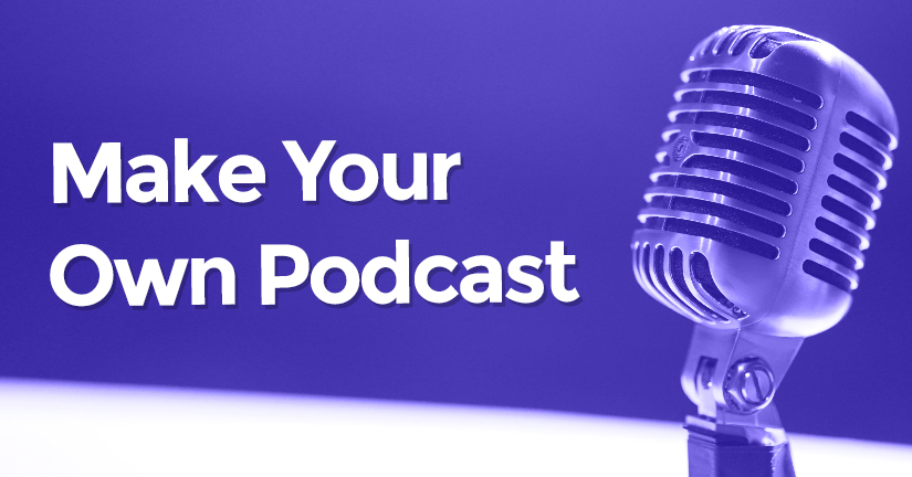 Make Your Own Podcast!