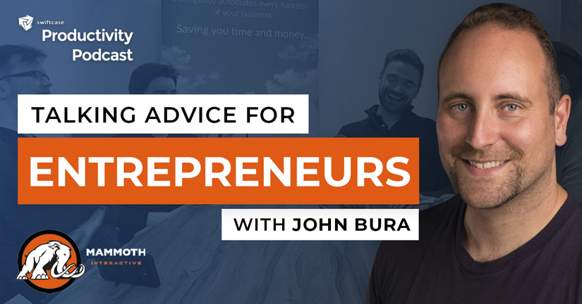 Advice for Entrepreneurs with John Bura - SwiftCase Productivity Podcast #51