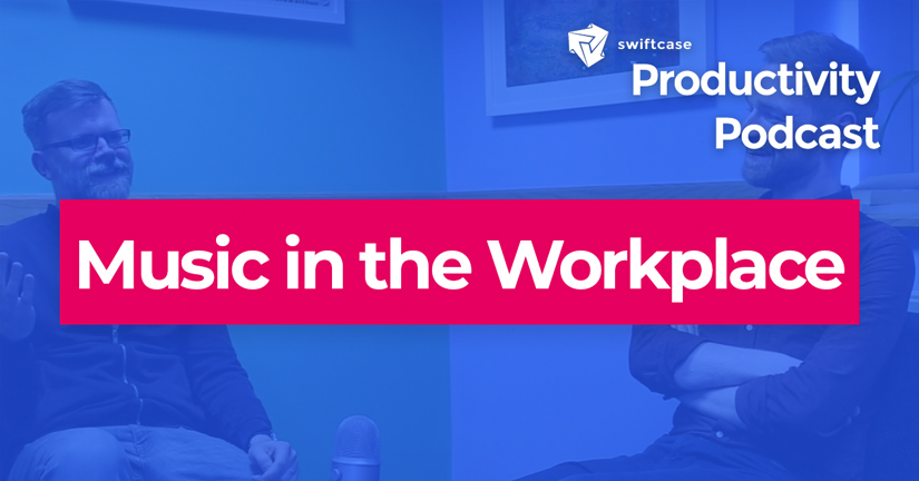 Music in the Workplace - SwiftCase Productivity Podcast #34