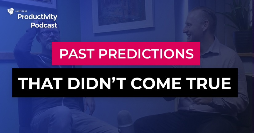 Past Predictions that Didn't Come True - SwiftCase Productivity Podcast #60