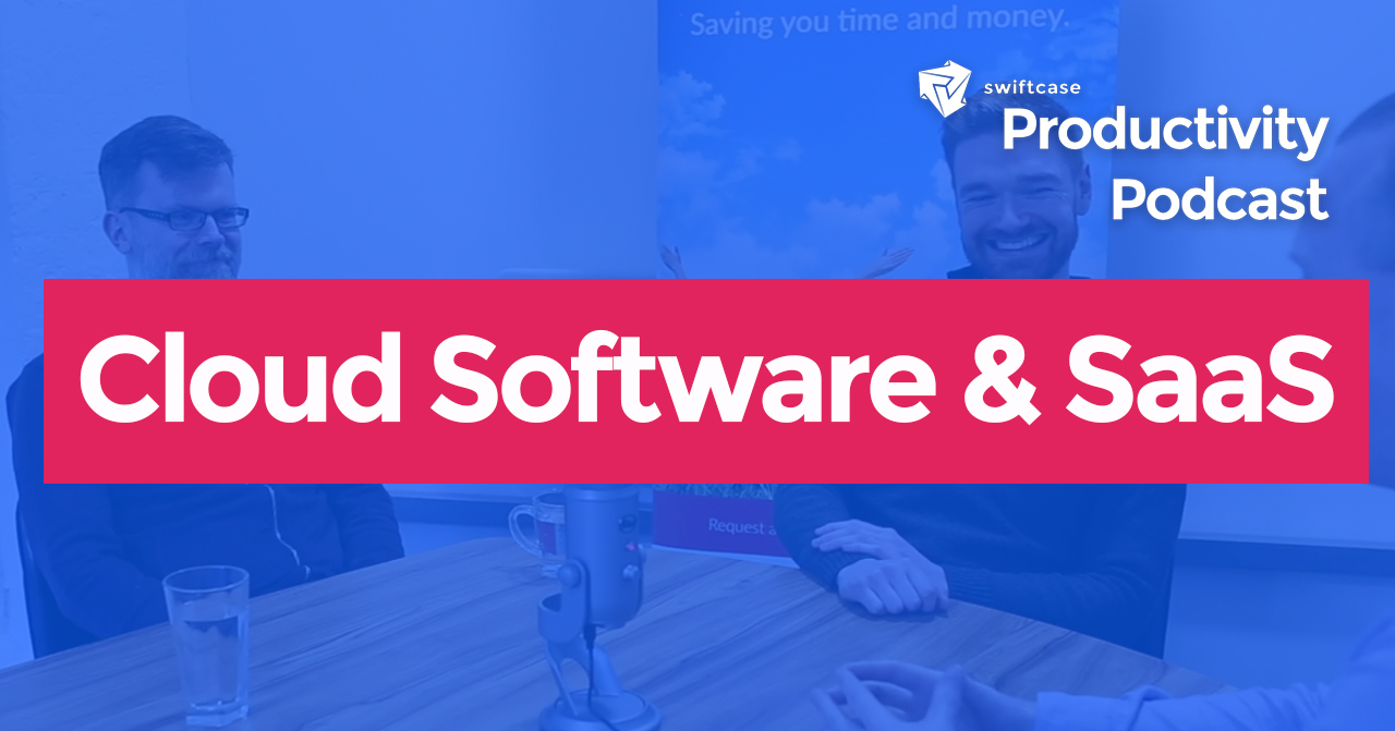 Cloud Software and SaaS - SwiftCase Productivity Podcast #7