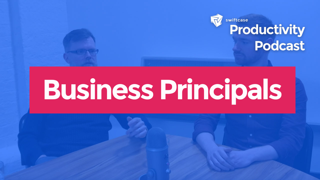 Business Principals - SwiftCase Productivity Podcast Episode #4