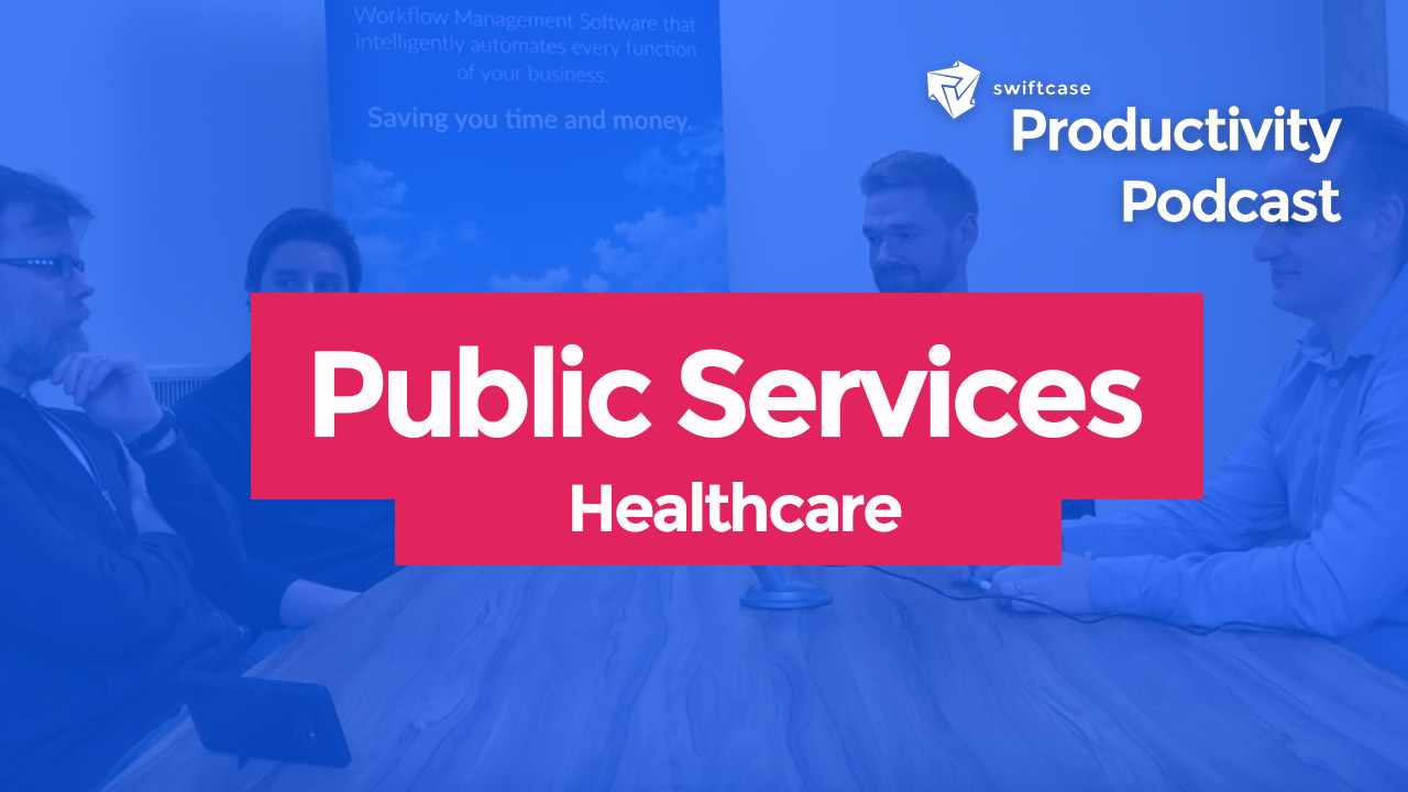 Public Services: Healthcare - SwiftCase Productivity Podcast Episode #5