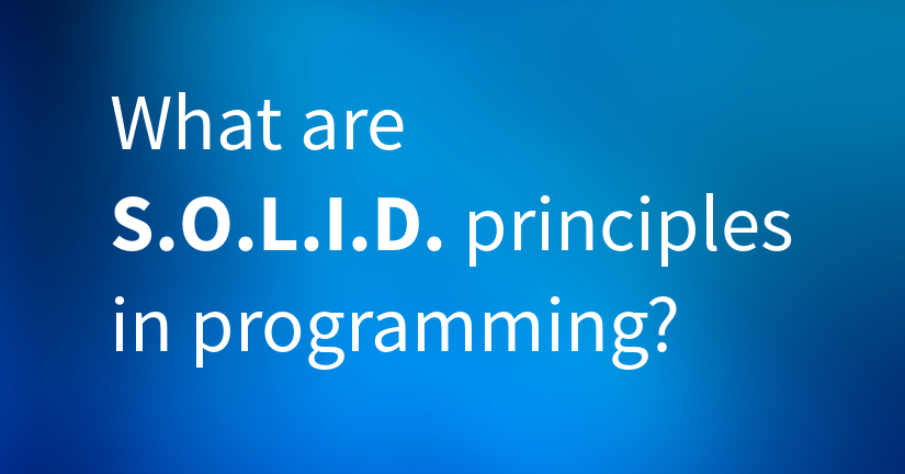 What are S.O.L.I.D principles in programming?