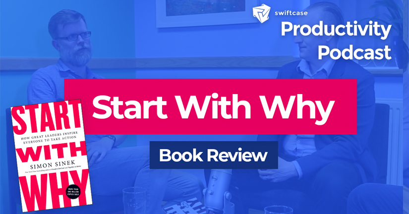 Start With Why: Book Review - SwiftCase Productivity Podcast #33